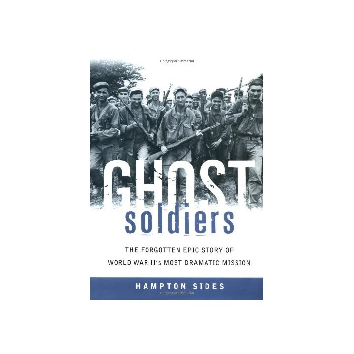 Ghost Soldiers: The Forgotten Epic Story of World War II's Most Dramatic Mission (FIRST EDITION)